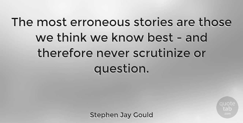 Stephen Jay Gould Quote About Science, Thinking, Fog: The Most Erroneous Stories Are...