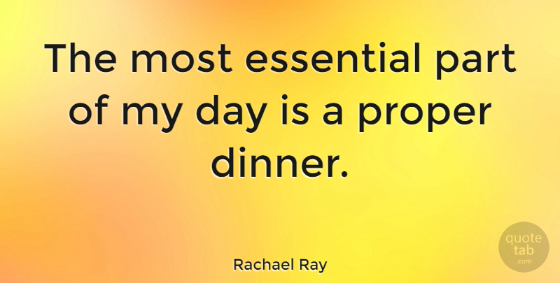 Rachael Ray Quote About Essentials, Dinner: The Most Essential Part Of...