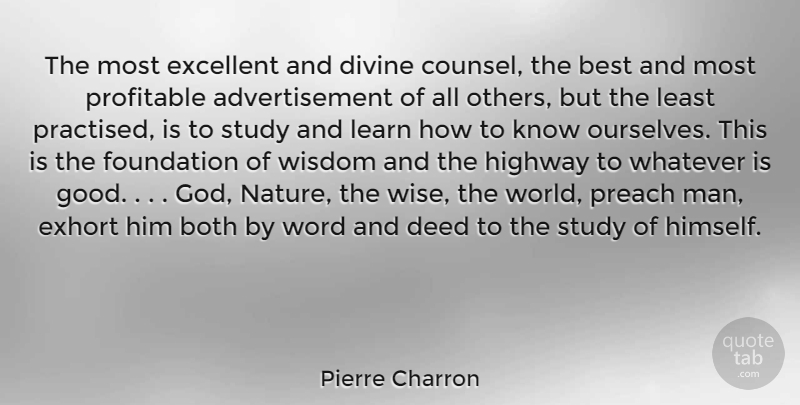 Pierre Charron Quote About Wise, Learning, Men: The Most Excellent And Divine...