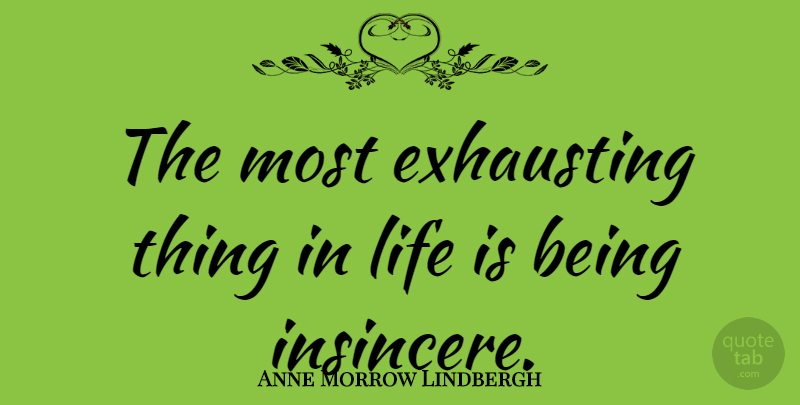 Anne Morrow Lindbergh Quote About Life, Being Yourself, Just Being: The Most Exhausting Thing In...