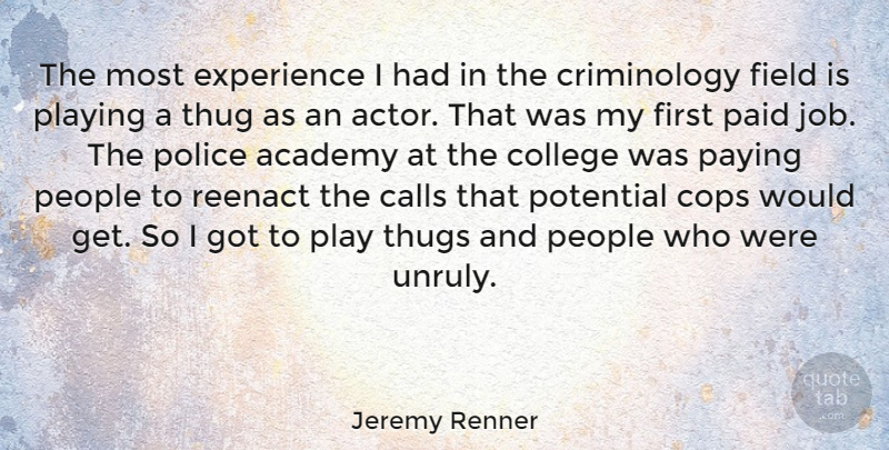 Jeremy Renner Quote About Jobs, Thug, College: The Most Experience I Had...