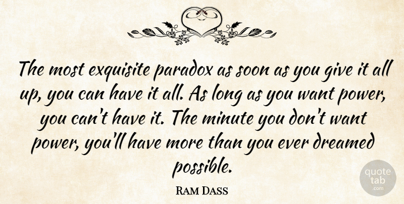 Ram Dass Quote About Dreamed, Exquisite, Minute, Paradox, Soon: The Most Exquisite Paradox As...