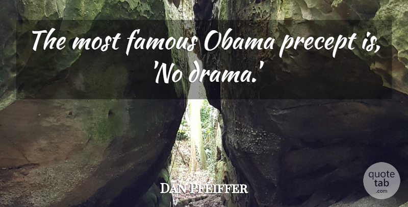 Dan Pfeiffer Quote About Famous, Obama: The Most Famous Obama Precept...