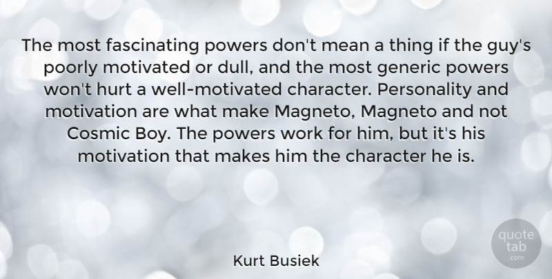 Kurt Busiek Quote About Cosmic, Generic, Hurt, Mean, Motivated: The Most Fascinating Powers Dont...