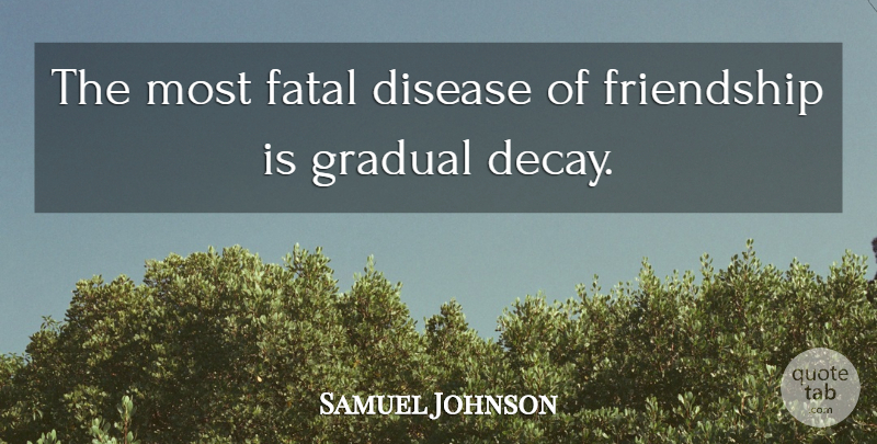 Samuel Johnson Quote About Disease, Decay, Slender: The Most Fatal Disease Of...