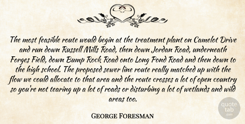 George Foresman Quote About Area, Areas, Begin, Bump, Country: The Most Feasible Route Would...
