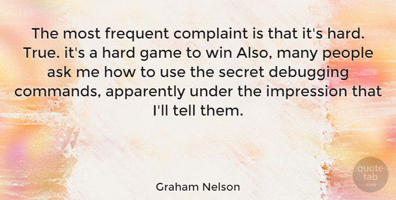 Graham Nelson Quote About Winning, Games, People: The Most Frequent Complaint Is...