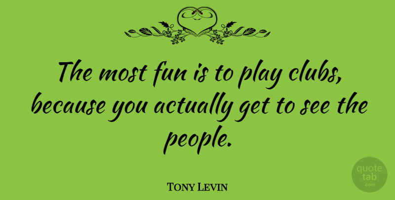 Tony Levin Quote About Fun, Play, People: The Most Fun Is To...