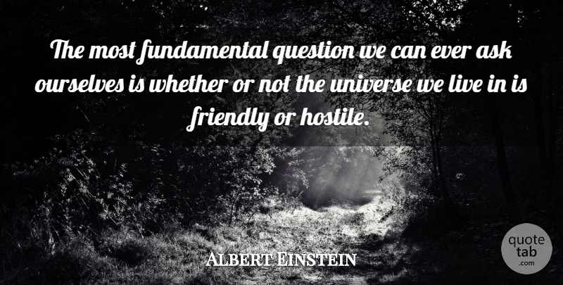 Albert Einstein Quote About Science, Technology, Friendly: The Most Fundamental Question We...