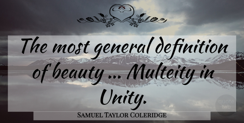 Samuel Taylor Coleridge Quote About Unity, Definitions, Definition Of Beauty: The Most General Definition Of...