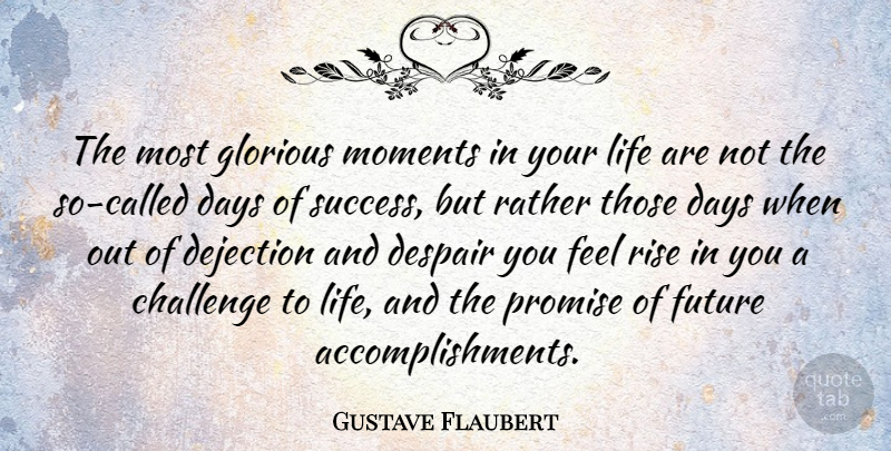 Gustave Flaubert Quote About Congratulations, Blessing, Accomplishment: The Most Glorious Moments In...