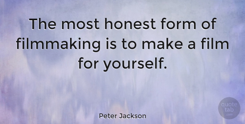 Peter Jackson Quote About Movie, Jobs, Play: The Most Honest Form Of...