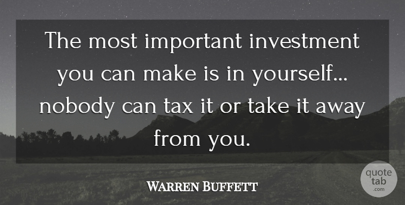 Warren Buffett Quote About Important, Investment, Away From You: The Most Important Investment You...