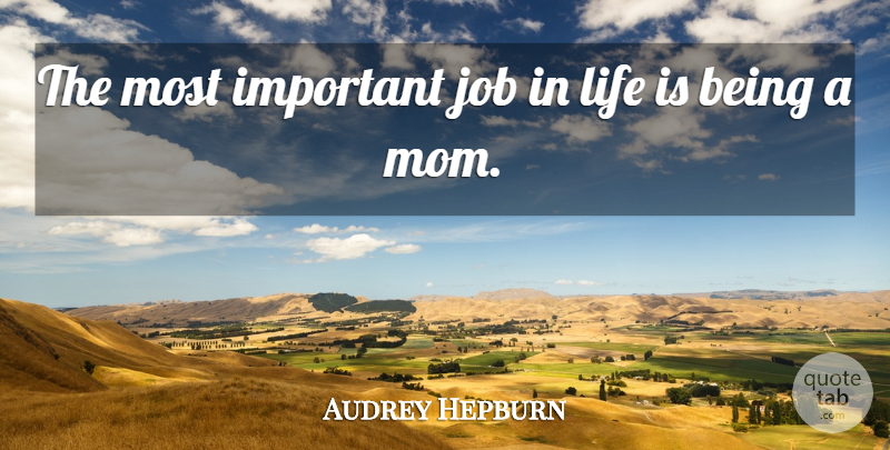 Audrey Hepburn Quote About Mom, Jobs, Important: The Most Important Job In...