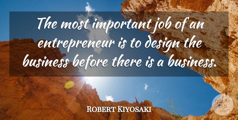 Robert Kiyosaki Quote About Jobs, Business, Design: The Most Important Job Of...