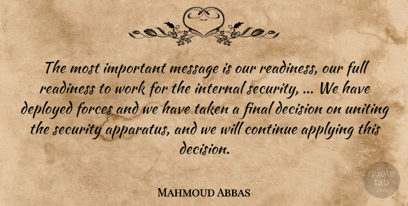 Mahmoud Abbas Quote About Applying, Continue, Decision, Deployed, Final: The Most Important Message Is...