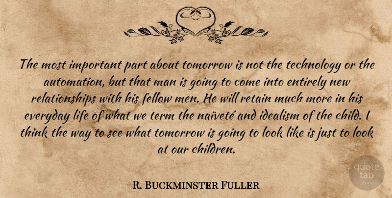 R. Buckminster Fuller Quote About Children, New Relationship, Technology: The Most Important Part About...