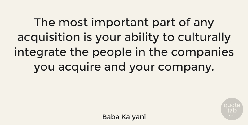 Baba Kalyani Quote About Companies, Integrate, People: The Most Important Part Of...