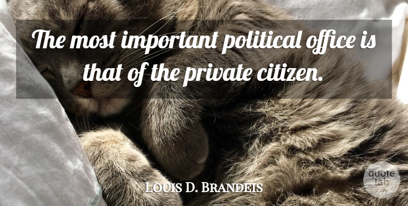 Louis D. Brandeis Quote About Office, Political, Voting: The Most Important Political Office...