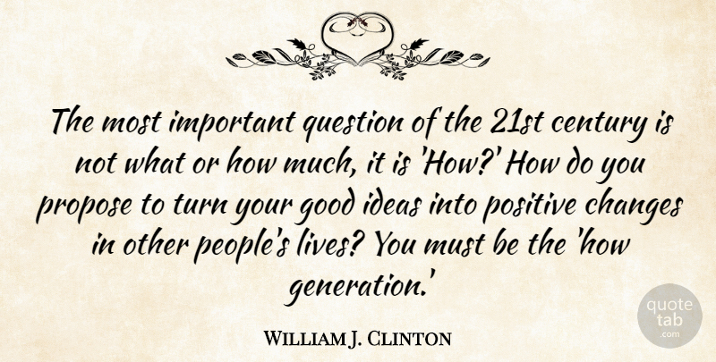 William J. Clinton Quote About Ideas, People, Important: The Most Important Question Of...