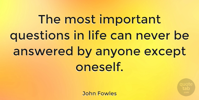 John Fowles Quote About Life, Philosophy, Important: The Most Important Questions In...