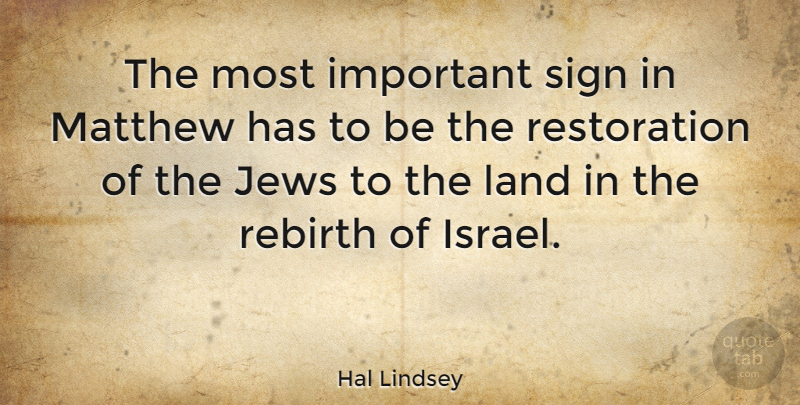 Hal Lindsey Quote About Israel, Land, Important: The Most Important Sign In...