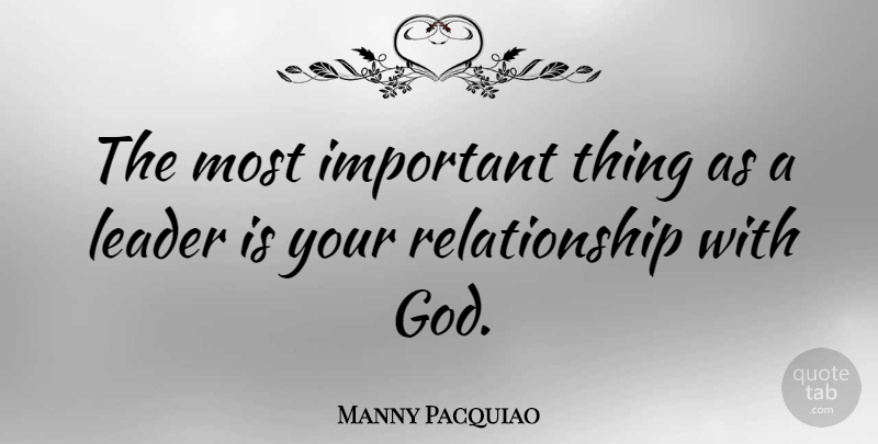 Manny Pacquiao Quote About Leader, Important, Our Relationship: The Most Important Thing As...