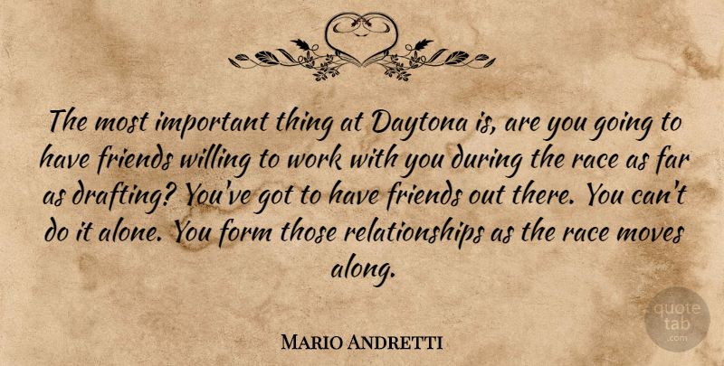 Mario Andretti Quote About Alone, Daytona, Far, Form, Moves: The Most Important Thing At...