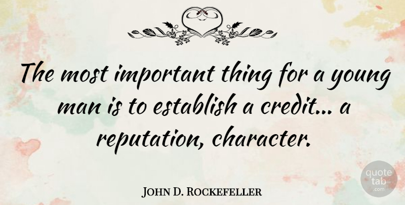 John D. Rockefeller Quote About Success, Character, Responsibility: The Most Important Thing For...