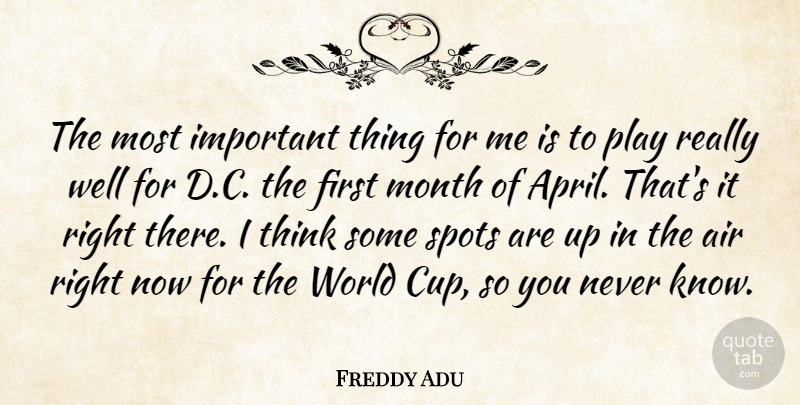 Freddy Adu Quote About Air, Month, Spots: The Most Important Thing For...