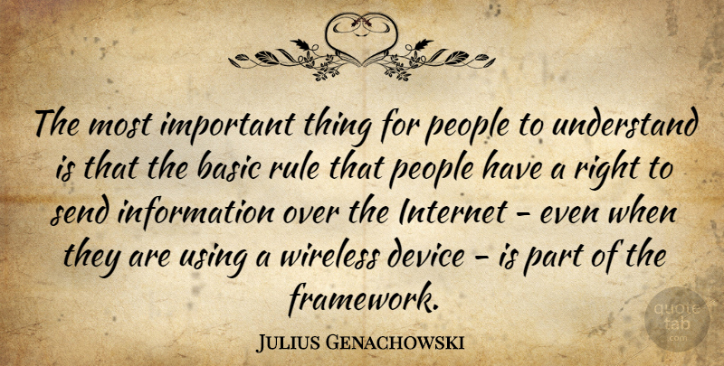Julius Genachowski Quote About People, Important, Information: The Most Important Thing For...