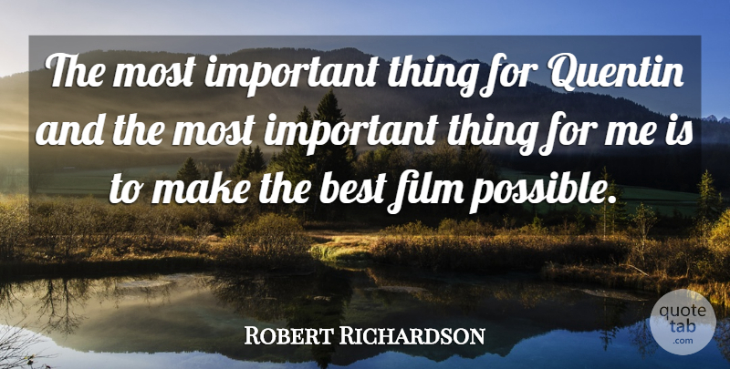 Robert Richardson Quote About Best: The Most Important Thing For...