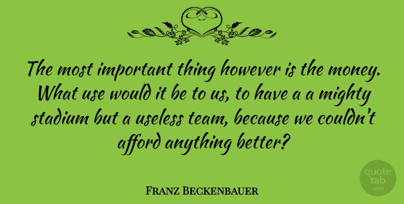 Franz Beckenbauer Quote About Team, Important, Use: The Most Important Thing However...