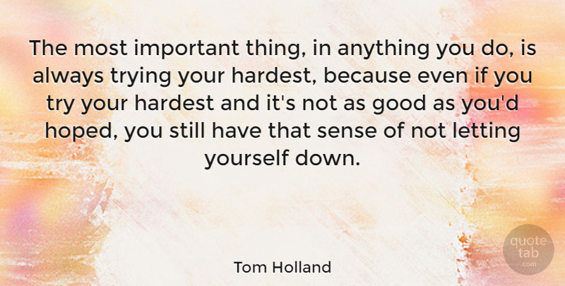 Tom Holland Quote About Good, Letting, Trying: The Most Important Thing In...