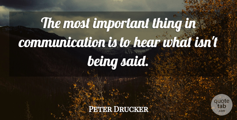 Peter Drucker Quote About Communication, Hear: The Most Important Thing In...