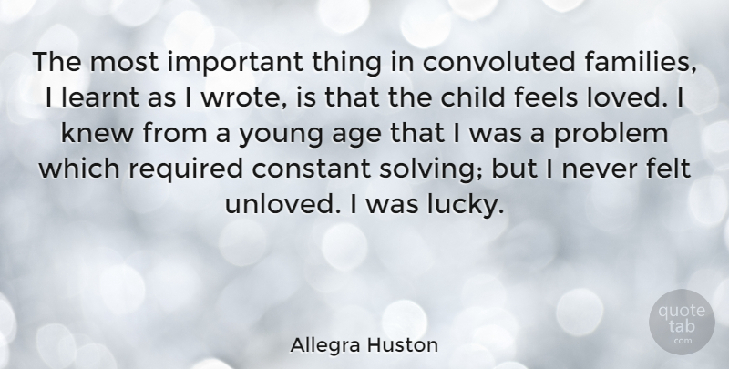 Allegra Huston Quote About Children, Important, Age: The Most Important Thing In...