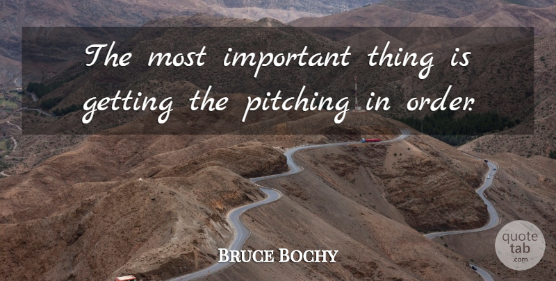 Bruce Bochy Quote About Pitching: The Most Important Thing Is...