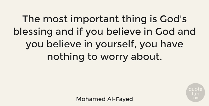 Mohamed Al-Fayed Quote About Inspirational, Believe, Blessing: The Most Important Thing Is...