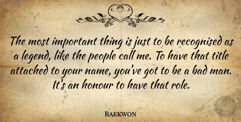 Raekwon Quote About Men, Names, People: The Most Important Thing Is...