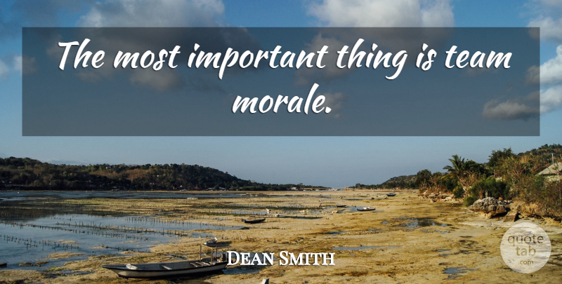 Dean Smith Quote About Basketball, Team, Coaching: The Most Important Thing Is...