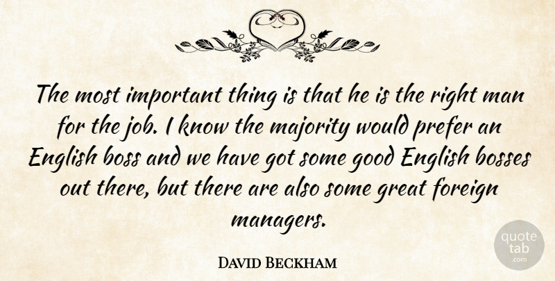 David Beckham Quote About Boss, Bosses, English, Foreign, Good: The Most Important Thing Is...