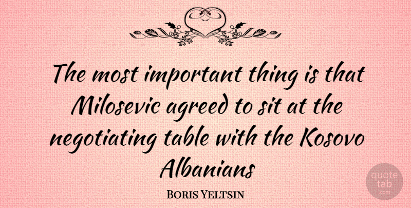 Boris Yeltsin Quote About Important, Tables, Kosovo: The Most Important Thing Is...