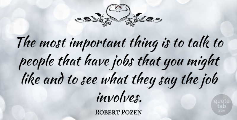 Robert Pozen Quote About Jobs, People, Important: The Most Important Thing Is...