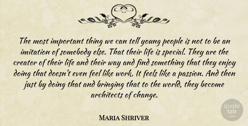 Maria Shriver Quote About Passion, People, Important: The Most Important Thing We...
