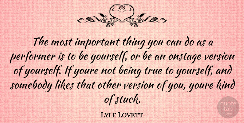 Lyle Lovett Quote About Being Yourself, Important, Likes: The Most Important Thing You...