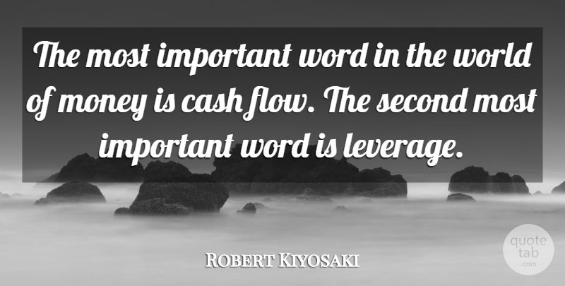 Robert Kiyosaki Quote About Cash Flow, Important, World: The Most Important Word In...