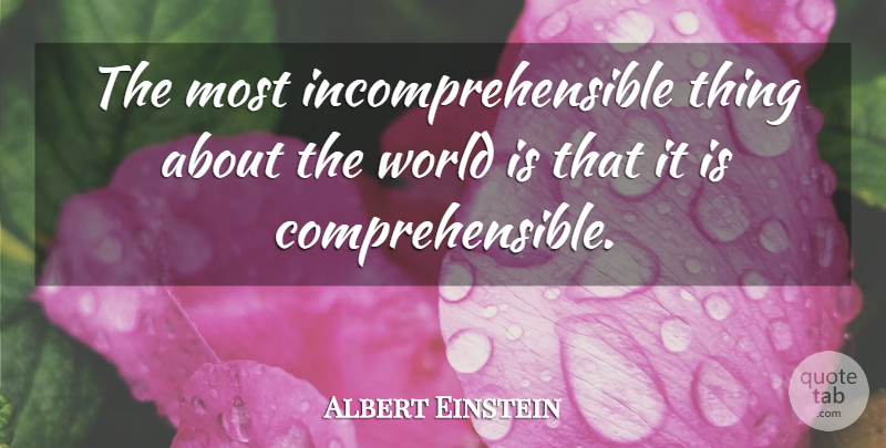 Albert Einstein Quote About Love, Inspirational, Life: The Most Incomprehensible Thing About...