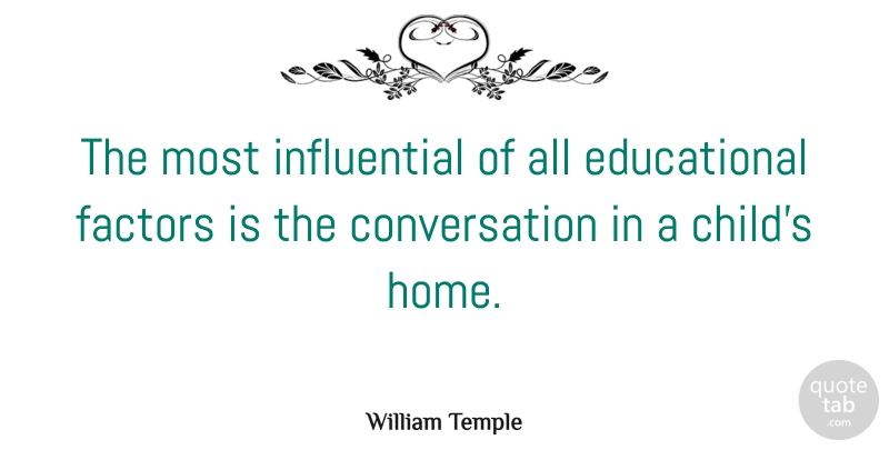 William Temple Quote About American Author, Conversation, Factors: The Most Influential Of All...