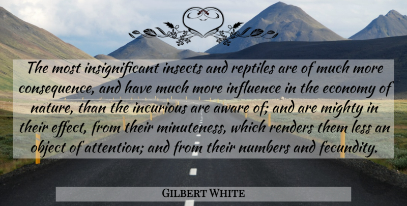 Gilbert White Quote About Aware, Economy, Influence, Insects, Less: The Most Insignificant Insects And...