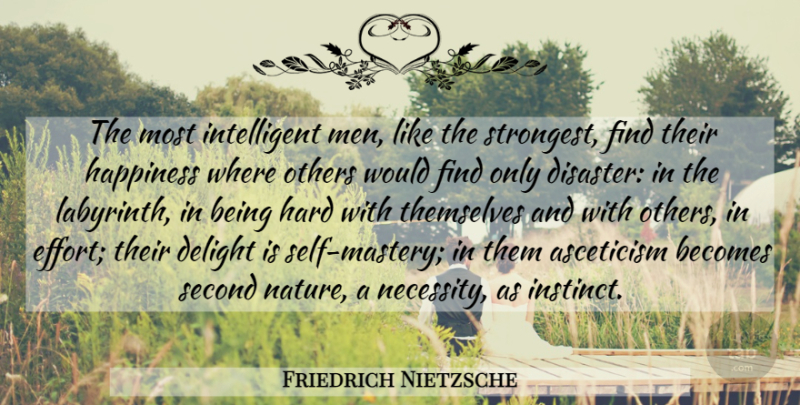Friedrich Nietzsche Quote About Happiness, Intelligent, Men: The Most Intelligent Men Like...